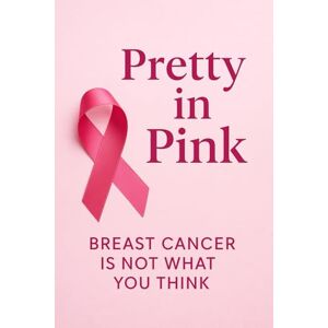 Love, Shanina Pretty In Pink Breast Cancer Is Not What You Think Love, Shanina Pretty In Pink Breast Cancer Is Not What You Think