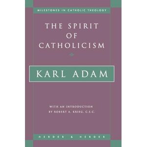 Adam, Karl The Spirit of Catholicism: 20 (Milestones in Catholic Theology) Adam, Karl The Spirit of Catholicism: 20 (Milestones in Catholic Theology)