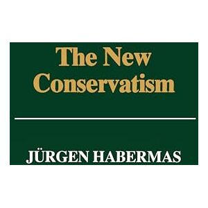 Habermas, Jurgen The New Conservatism: Cultural Criticism and the Historians' Debate Habermas, Jurgen The New Conservatism: Cultural Criticism and the Historians' Debate