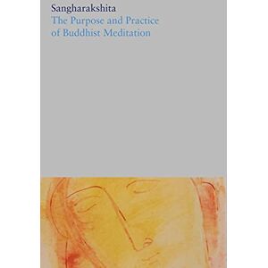Sangharakshita The Purpose and Practice of Buddhist Meditation: 5 (The Complete Works of ) Sangharakshita The Purpose and Practice of Buddhist Meditation: 5 (The Complete Works of )