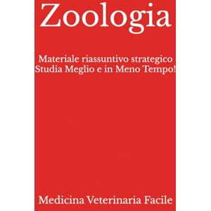 Medicina Veterinaria Facile Zoologia: Materiale riassuntivo strategico Studia Meglio e in Meno Tempo! (Medicina Veterinaria, Tecniche di allevamento animale, Scienze animali e produzioni zootecniche) Medicina Veterinaria Facile Zoologia: Materiale riassuntivo strategico Studia Meglio e in Meno Tempo! (Medicina Veterinaria, Tecniche di allevamento animale, Scienze animali e produzioni zootecniche)