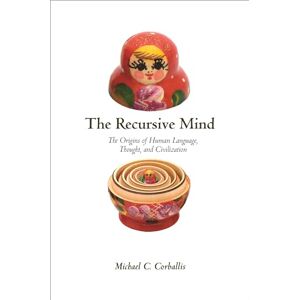 Corballis, Michael C. The Recursive Mind: The Origins of Human Language, Thought, and Civilization: The Origins of Human Language, Thought, and Civilization Updated Edition Corballis, Michael C. The Recursive Mind: The Origins of Human Language, Thought, and Civilization: The Origins of Human Language, Thought, and Civilization Updated Edition