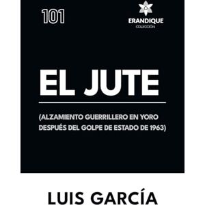 García, Luis El Jute: (Alzamiento guerrillero en Yoro después del golpe de estado de 1963) García, Luis El Jute: (Alzamiento guerrillero en Yoro después del golpe de estado de 1963)