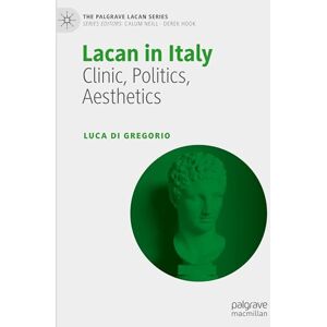 Di Gregorio, Luca Lacan in Italy: Clinic, Politics, Aesthetics (The Palgrave Lacan Series) Di Gregorio, Luca Lacan in Italy: Clinic, Politics, Aesthetics (The Palgrave Lacan Series)