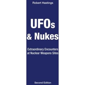 Hastings, Robert Lambert UFOs & Nukes: Extraordinary Encounters at Nuclear Weapons Sites Hastings, Robert Lambert UFOs & Nukes: Extraordinary Encounters at Nuclear Weapons Sites