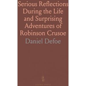 Daniel, Defoe Serious Reflections During the Life and Surprising Adventures of Robinson Crusoe: With His Vision of the Angelick World Daniel, Defoe Serious Reflections During the Life and Surprising Adventures of Robinson Crusoe: With His Vision of the Angelick World