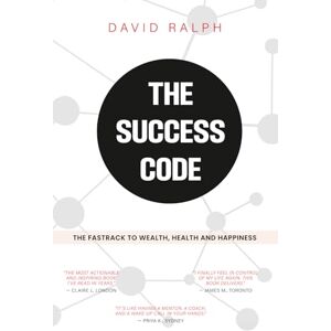 Ralph, Mr David P The Success Code The Fasttrack To Wealth, Health And Happiness Ralph, Mr David P The Success Code The Fasttrack To Wealth, Health And Happiness