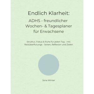 Winter, Jona Endlich Klarheit: ADHS freundlicher, minimalistischer Wochenplaner mit Tagesplaner für Erwachsene Buch: Struktur, Fokus & Ruhe für jeden Tag zur ... bei Reizüberflutung & Überforderung Winter, Jona Endlich Klarheit: ADHS freundlicher, minimalistischer Wochenplaner mit Tagesplaner für Erwachsene Buch: Struktur, Fokus & Ruhe für jeden Tag zur ... bei Reizüberflutung & Überforderung