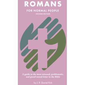 Kirk Romans for Normal People: A guide to the most misused, problematic, and proof-texted letter in the Bible (The Bible for Normal People) Kirk Romans for Normal People: A guide to the most misused, problematic, and proof-texted letter in the Bible (The Bible for Normal People)