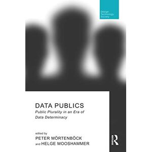 Data Publics: Public Plurality in an Era of Data Determinacy (Routledge Research in Design, Technology and Society) Data Publics: Public Plurality in an Era of Data Determinacy (Routledge Research in Design, Technology and Society)