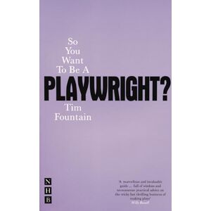 Tim Fountain So You Want To Be A Playwright?: How to Write a Play and Get It Produced (So You Want To Be...? career guides) Tim Fountain So You Want To Be A Playwright?: How to Write a Play and Get It Produced (So You Want To Be...? career guides)