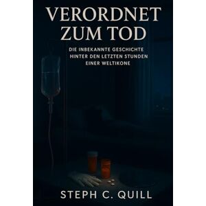 Quill, steph C Zum Tod verschrieben: Die unerzählte Geschichte hinter den letzten Stunden einer globalen Ikone Quill, steph C Zum Tod verschrieben: Die unerzählte Geschichte hinter den letzten Stunden einer globalen Ikone