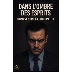 Roué, Romain Dans l’ombre des esprits : comprendre la sociopathie Roué, Romain Dans l’ombre des esprits : comprendre la sociopathie