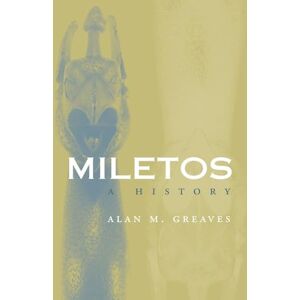 Greaves, Alan M. M. Miletos: Archaeology and History (Cities of the Ancient World) Greaves, Alan M. M. Miletos: Archaeology and History (Cities of the Ancient World)