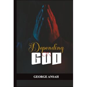 Ansah, George Depending On God Ansah, George Depending On God