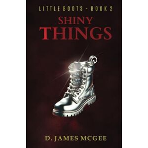 McGee, D. James Little Boots Book 2: Shiny Things McGee, D. James Little Boots Book 2: Shiny Things