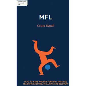 Crista Hazell Independent Thinking on MFL: How to make modern foreign language teaching exciting, inclusive and relevant (Independent Thinking On ... series) Crista Hazell Independent Thinking on MFL: How to make modern foreign language teaching exciting, inclusive and relevant (Independent Thinking On ... series)