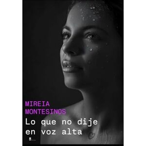 Pradas Montesinos, Mireia Lo que no dije en voz alta Pradas Montesinos, Mireia Lo que no dije en voz alta