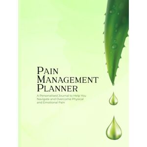 Adesola, Toyin Pain Management Planner: A Personalised Journal to Help You Navigate and Overcome Physical and Emotional Pain Adesola, Toyin Pain Management Planner: A Personalised Journal to Help You Navigate and Overcome Physical and Emotional Pain