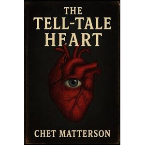 Matterson, Chet The Tell-Tale Heart: Psychological Thriller Matterson, Chet The Tell-Tale Heart: Psychological Thriller