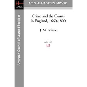 Beattie, J. M. Crime and the Courts in England, 1660-1800 (ACLS History E-Book Project Reprint) Beattie, J. M. Crime and the Courts in England, 1660-1800 (ACLS History E-Book Project Reprint)