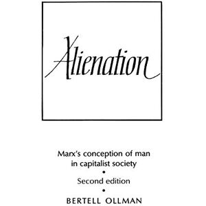 Ollman, Bertell Alienation: Marx's Conception of Man in a Capitalist Society (Cambridge Studies in the History and Theory of Politics) Ollman, Bertell Alienation: Marx's Conception of Man in a Capitalist Society (Cambridge Studies in the History and Theory of Politics)