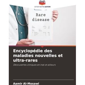 Al-Mosawi, Aamir Encyclopédie des maladies nouvelles et ultra-rares: Découvertes cliniques en Irak et ailleurs Al-Mosawi, Aamir Encyclopédie des maladies nouvelles et ultra-rares: Découvertes cliniques en Irak et ailleurs