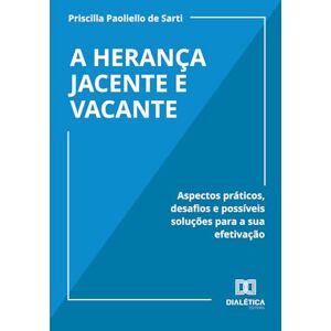 de Sarti, Priscilla Paoliello A Herança Jacente e Vacante: Aspectos práticos, desafios e possíveis soluções para a sua efetivação de Sarti, Priscilla Paoliello A Herança Jacente e Vacante: Aspectos práticos, desafios e possíveis soluções para a sua efetivação
