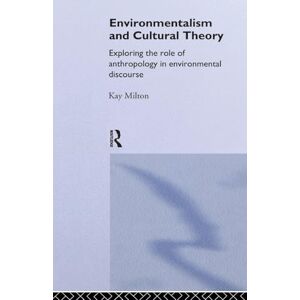 Milton Environmentalism and Cultural Theory: Exploring the Role of Anthropology in Environmental Discourse (Environment and Society) Milton Environmentalism and Cultural Theory: Exploring the Role of Anthropology in Environmental Discourse (Environment and Society)