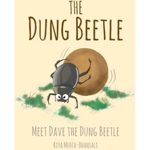 Bhansali, Riya Mehta The Dung Beetle: Meet Dave The Dung Beetle Bhansali, Riya Mehta The Dung Beetle: Meet Dave The Dung Beetle