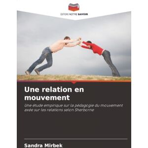 Mirbek, Sandra Une relation en mouvement: Une étude empirique sur la pédagogie du mouvement axée sur les relations selon Sherborne Mirbek, Sandra Une relation en mouvement: Une étude empirique sur la pédagogie du mouvement axée sur les relations selon Sherborne