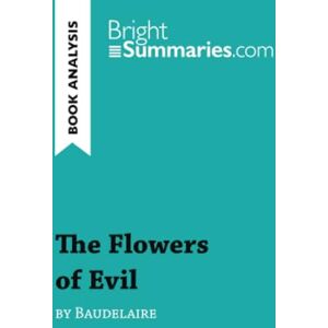 Summaries, Bright The Flowers of Evil by Baudelaire (Book Analysis): Detailed Summary, Analysis and Reading Guide (BrightSummaries.com) Summaries, Bright The Flowers of Evil by Baudelaire (Book Analysis): Detailed Summary, Analysis and Reading Guide (BrightSummaries.com)