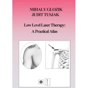 Glozik, Mihaly Low Level Laser Therapy: A Practical Atlas Glozik, Mihaly Low Level Laser Therapy: A Practical Atlas