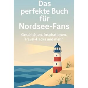 Vogel, Julian Das perfekte Buch für Nordsee-Fans: Geschichten, Inspirationen, Travel-Hacks und mehr Vogel, Julian Das perfekte Buch für Nordsee-Fans: Geschichten, Inspirationen, Travel-Hacks und mehr