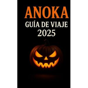 Stevens, Blake Anoka Guía de Viajes 2025: Descubra leyendas embrujadas y celebre la primera ciudad de Halloween de Estados Unidos su guía completa de 2025 sobre el espíritu de Anoka, Minnesota Stevens, Blake Anoka Guía de Viajes 2025: Descubra leyendas embrujadas y celebre la primera ciudad de Halloween de Estados Unidos su guía completa de 2025 sobre el espíritu de Anoka, Minnesota