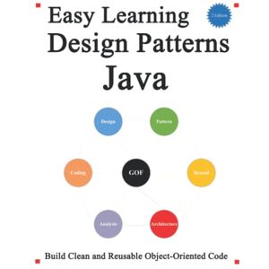 Hu, Yang Easy Learning Design Patterns Java (2 Edition): Build Clean and Reusable Object-Oriented Code (Easy learning Java and Design Patterns and Data Structures and Algorithms) Hu, Yang Easy Learning Design Patterns Java (2 Edition): Build Clean and Reusable Object-Oriented Code (Easy learning Java and Design Patterns and Data Structures and Algorithms)