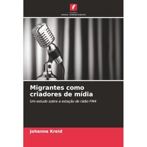 Kreid, Johanna Migrantes como criadores de mídia: Um estudo sobre a estação de rádio FM4 Kreid, Johanna Migrantes como criadores de mídia: Um estudo sobre a estação de rádio FM4