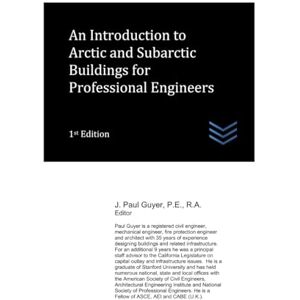 Guyer, J. Paul An Introduction to Arctic and Subarctic Buildings for Professional Engineers: 14 (Cold Regions Engineering) Guyer, J. Paul An Introduction to Arctic and Subarctic Buildings for Professional Engineers: 14 (Cold Regions Engineering)