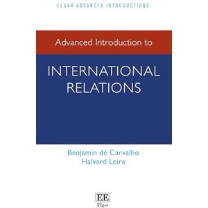 de Carvalho, Benjamin Advanced Introduction to International Relations (Elgar Advanced Introductions series) de Carvalho, Benjamin Advanced Introduction to International Relations (Elgar Advanced Introductions series)
