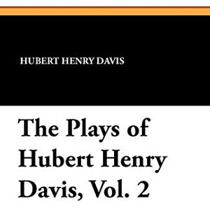 Davis, Hubert Henry The Plays of Hubert Henry Davis, Vol. 2 Davis, Hubert Henry The Plays of Hubert Henry Davis, Vol. 2