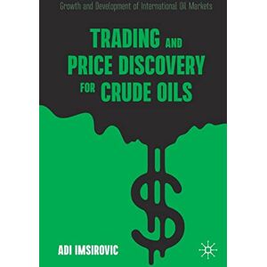 Imsirovic, Adi Trading and Price Discovery for Crude Oils: Growth and Development of International Oil Markets Imsirovic, Adi Trading and Price Discovery for Crude Oils: Growth and Development of International Oil Markets