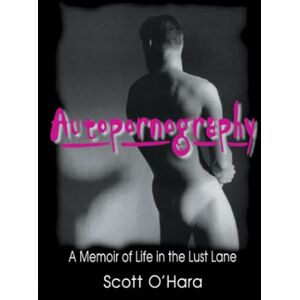Scott Autopornography: A Memoir of Life in the Lust Lane (Haworth Gay & Lesbian Studies) Scott Autopornography: A Memoir of Life in the Lust Lane (Haworth Gay & Lesbian Studies)