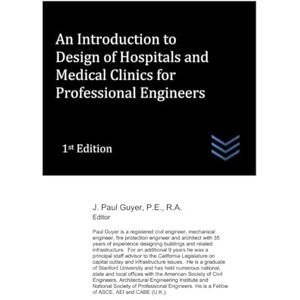 Guyer, J. Paul An Introduction to Hospitals and Medical Clinics for Professional Engineers (Hospital and Medical Clinic Design and Engineering) Guyer, J. Paul An Introduction to Hospitals and Medical Clinics for Professional Engineers (Hospital and Medical Clinic Design and Engineering)