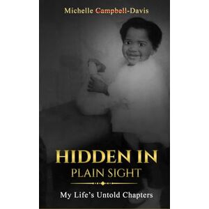 Davis, Michelle Campbell- Hidden in Plain Sight: My Life's Untold Chapters Davis, Michelle Campbell- Hidden in Plain Sight: My Life's Untold Chapters