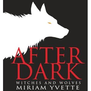 Yvette, Miriam AfterDark (A mystery, wolf shifter, paranormal romance): Witches and Wolves Yvette, Miriam AfterDark (A mystery, wolf shifter, paranormal romance): Witches and Wolves