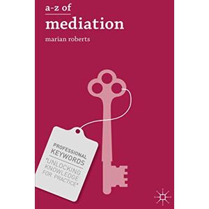 Roberts A-Z of Mediation: 6 (Professional Keywords) Roberts A-Z of Mediation: 6 (Professional Keywords)