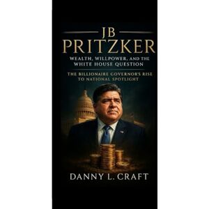 Craft JB PRITZKER: Wealth, Willpower, and the White House Question The Billionaire Governor’s Rise to National Spotlight Craft JB PRITZKER: Wealth, Willpower, and the White House Question The Billionaire Governor’s Rise to National Spotlight