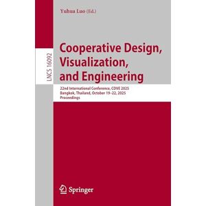 Cooperative Design, Visualization, and Engineering: 22nd International Conference, CDVE 2025, Bangkok, Thailand, October 19-22, 2025, Proceedings (Lecture Notes in Computer Science, 16092) Cooperative Design, Visualization, and Engineering: 22nd International Conference, CDVE 2025, Bangkok, Thailand, October 19-22, 2025, Proceedings (Lecture Notes in Computer Science, 16092)