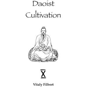 Filbert, Vitaly Daoist Cultivation, Book 10 Retreat Program: + Translation of Wang Chongyang's text Filbert, Vitaly Daoist Cultivation, Book 10 Retreat Program: + Translation of Wang Chongyang's text
