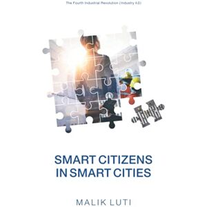 Luti, Malik Smart Citizens in Smart Cities: The Fourth Industrial Revolution (Industry 4.0) Luti, Malik Smart Citizens in Smart Cities: The Fourth Industrial Revolution (Industry 4.0)